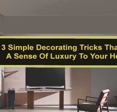 13 Simple Decorating Tricks That Add A Sense Of Luxury To Your Home