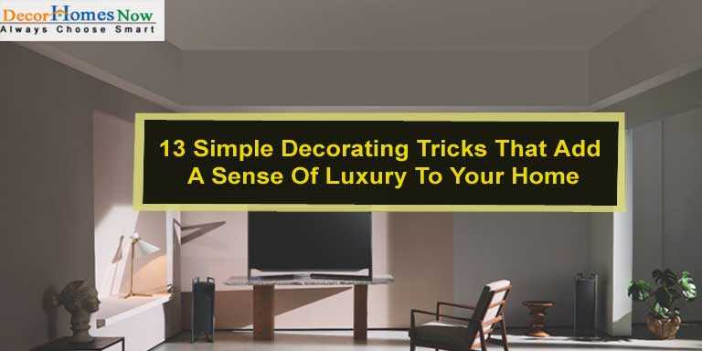 13 Simple Decorating Tricks That Add A Sense Of Luxury To Your Home