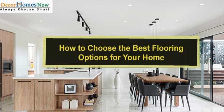 How to Choose the Best Flooring Options for Your Home