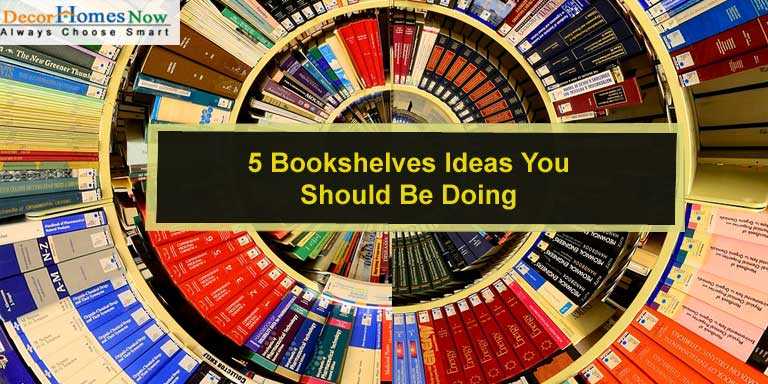 5 Bookshelves Ideas You Should Be Doing