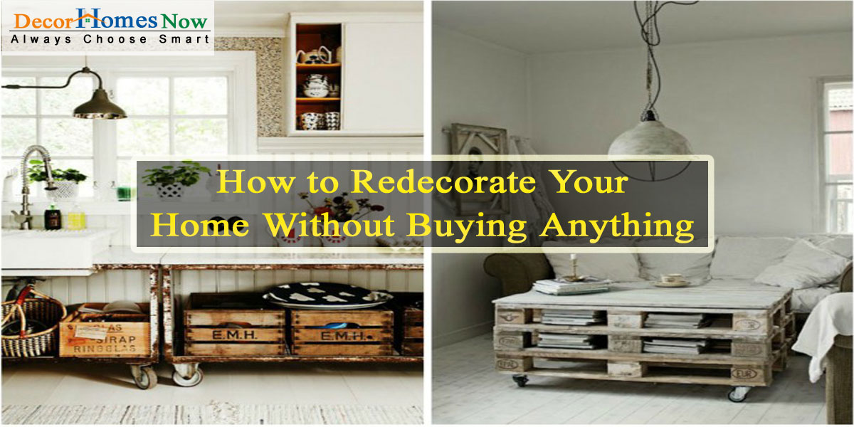 How to Redecorate Your Home Without Buying Anything