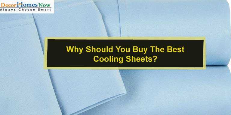 Why Should You Buy The Best Cooling Sheets?